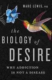 book The biology of desire : why addiction is not a disease