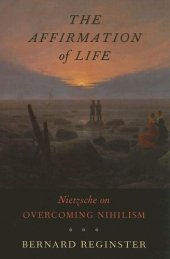 book The affirmation of life : Nietzsche on overcoming nihilism