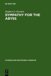 book Sympathy for the abyss : a study in the novel of German modernism : Kafka, Broch, Musil, and Thomas Mann