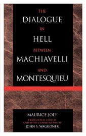 book The Dialogue in Hell between Machiavelli and Montesquieu: Humanitarian Despotism and the Conditions of Modern Tyranny