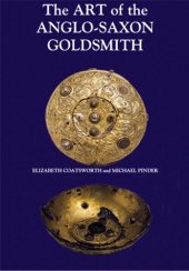 book The art of the Anglo-Saxon goldsmith : fine metalwork in Anglo-Saxon England : its practice and practitioners