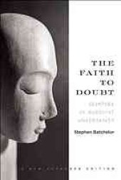 book The faith to doubt : glimpses of Buddhist uncertainty