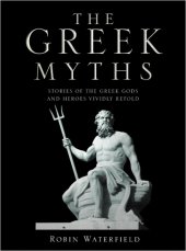 book The greek myths : stories of the Greek gods and heroes vividly retold