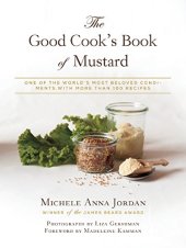 book The good cook's book of mustard : one of the world's most beloved condiments, with more than 100 recipes