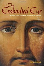 book The embodied eye : religious visual culture and the social life of feeling