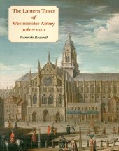 book The Lantern Tower of Westminster Abbey, 1060-2010 : Reconstructing its History and Architecture