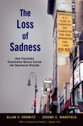 book The loss of sadness : how psychiatry transformed normal sorrow into depressive disorder