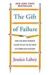 book The gift of failure : how the best parents learn to let go so their children can succeed