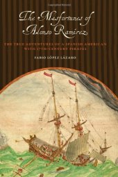 book The misfortunes of Alonso Ramírez : the true adventures of a Spanish American with seventeenth-century pirates