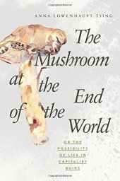 book The mushroom at the end of the world on the possibility of life in capitalist ruins