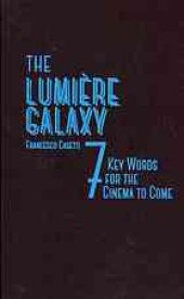 book The Lumière galaxy : seven key words for the cinema to come