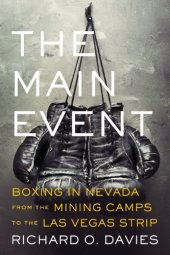 book The main event : boxing in Nevada from the mining camps to the Las Vegas strip