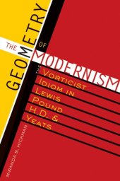 book The geometry of modernism : the vorticist idiom in Lewis, Pound, H.D., and Yeats