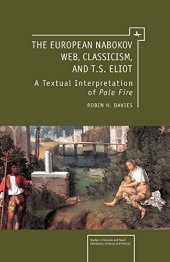 book The European Nabokov web, classicism and T.S. Eliot : a textual interpretation of Pale fire