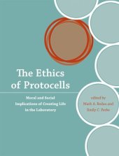 book The ethics of protocells : moral and social implications of creating life in the laboratory