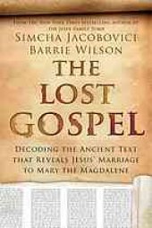 book The Lost Gospel : Decoding the Ancient Text That Reveals Jesus' Marriage to Mary the Magdalene