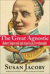 book The great agnostic : Robert Ingersoll and American freethought