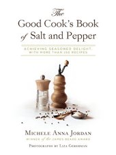 book The good cook's book of salt & pepper : achieving seasoned delight, with more than 150 recipes