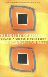 book The fidelity of betrayal : towards a church beyond belief