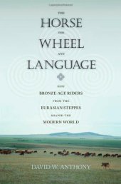 book The horse, the wheel, and language : how bronze-age riders from the Eurasian steppes shaped the modern world