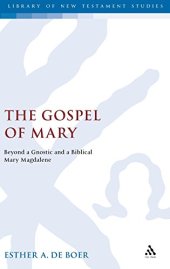 book The Gospel of Mary : beyond a gnostic and a biblical Mary Magdalene