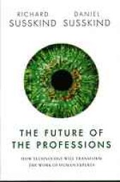 book The future of the professions : how technology will transform the work of human experts