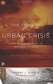 book The Origins of the Urban Crisis: Race and Inequality in Postwar Detroit: Race and Inequality in Postwar Detroit