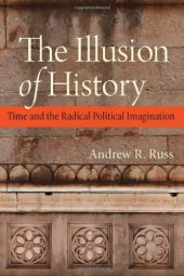 book The Illusion of History: Time and the Radical Political Imagination