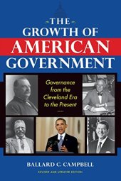 book The growth of American government : governance from the Cleveland era to the present