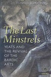 book The last minstrels : Yeats and the revival of the bardic arts