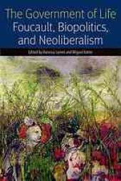 book The government of life : Foucault, biopolitics, and neoliberalism