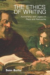 book The ethics of writing : authorship and legacy in Plato and Nietzsche