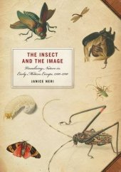 book The insect and the image : visualizing nature in early modern Europe, 1500-1700