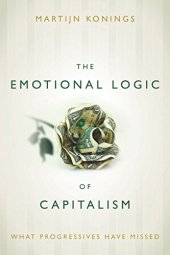 book The emotional logic of capitalism : what progressives have missed