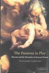 book The passions in play : Thyestes and the dynamics of Senecan drama