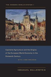 book The Modern World-System I: Capitalist Agriculture and the Origins of the European World-Economy in the Sixteenth Century