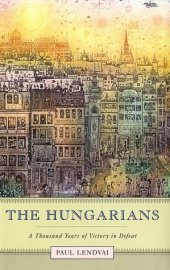 book The Hungarians : a thousand years of victory in defeat