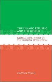 book The Islamic republic and the world : global dimensions of the Iranian revolution