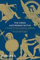 book The Greek and Roman myths : a guide to the classical stories