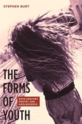 book The forms of youth : twentieth-century poetry and adolescence