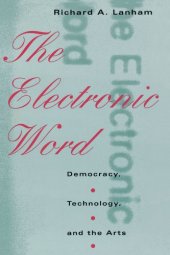 book The electronic word : democracy, technology, and the arts