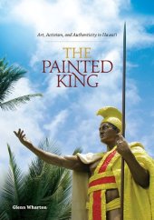 book The painted king : art, activism, and authenticity in Hawaiʻi