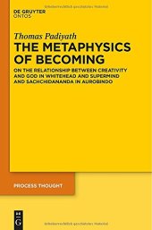 book The metaphysics of becoming : on the relationship between creativity and God in Whitehead and supermind and Sachchidananda in Aurobindo