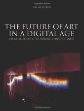 book The Future of Art in a Digital Age: From Hellenistic to Hebraic Consciousness  (1st Edition