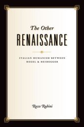 book The other Renaissance : Italian humanism between Hegel and Heidegger