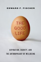 book The good life : aspiration, dignity, and the anthropology of wellbeing