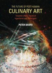 book The Future of Post-Human Culinary Art: Towards a New Theory of Ingredients and Techniques