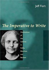 book The Imperative to Write: Destitutions of the Sublime in Kafka, Blanchot, and Beckett