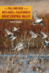 book The fall and rise of the wetlands of California's Great Central Valley