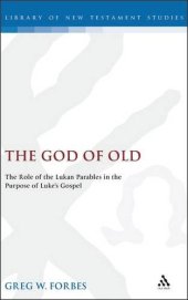 book The God of old : the role of the Lukan parables in the purpose of Luke's Gospel